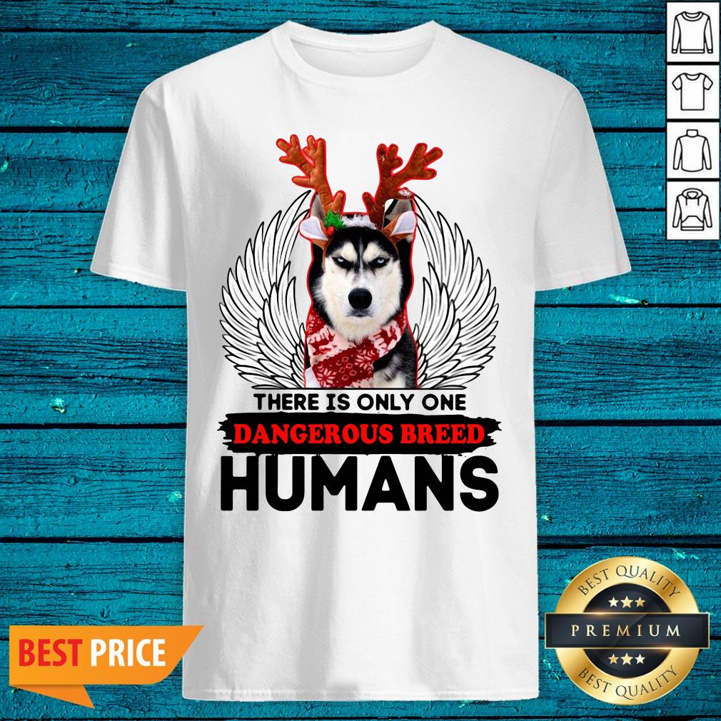 Perfect There Is Only One Dangerous Breed Humans Shirt