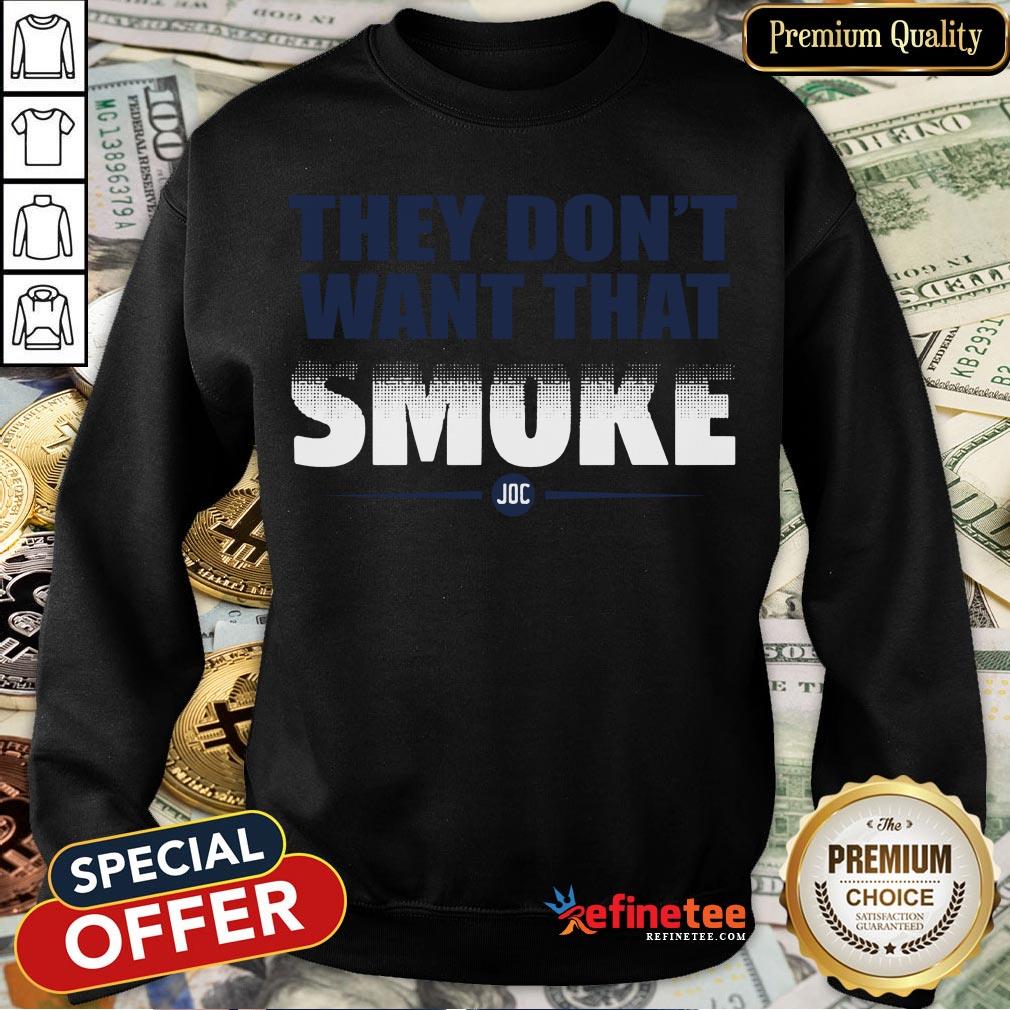 Perfect They Don't Want That Smoke Shirt