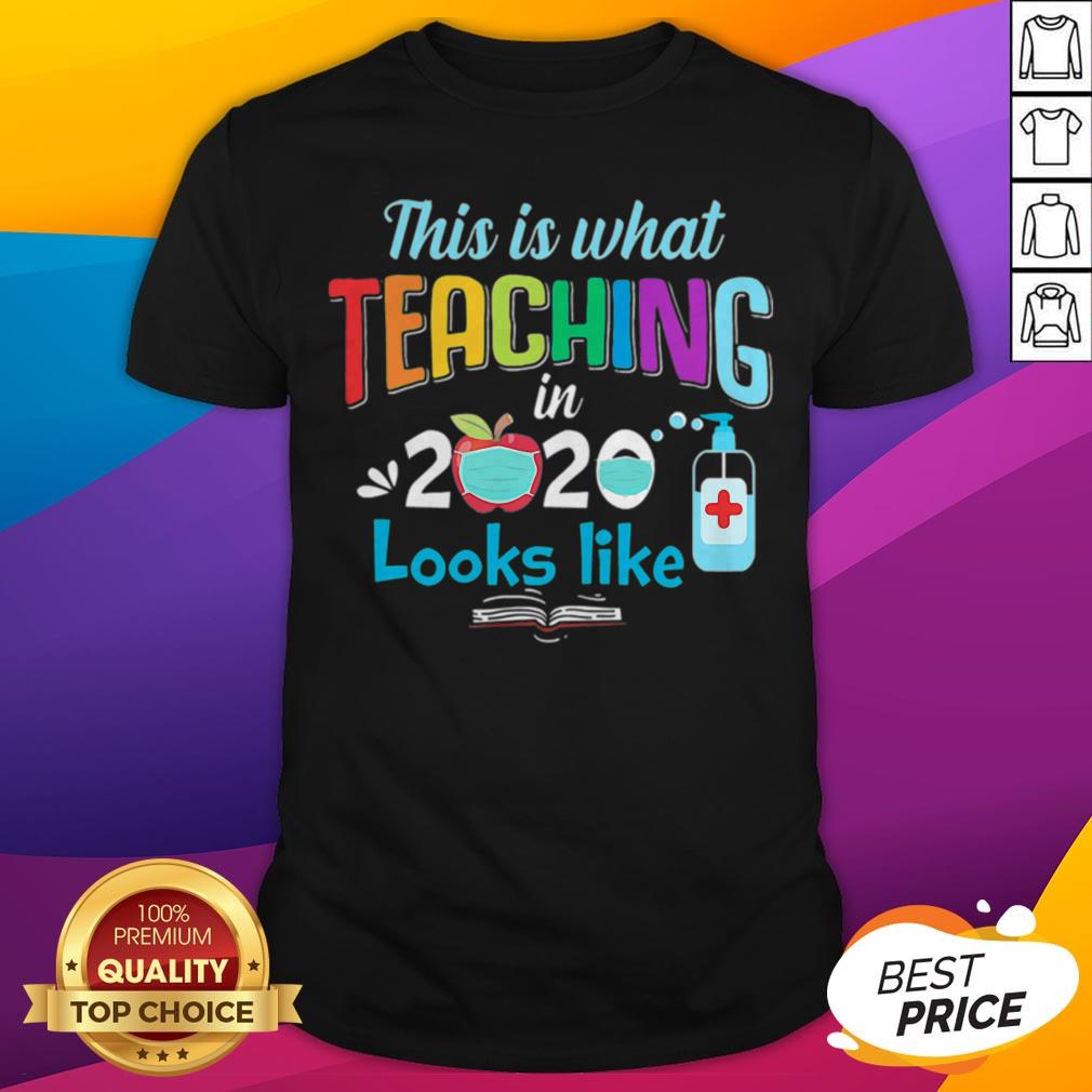 Perfect This Is What Teaching In 2020 Looks Like Shirt