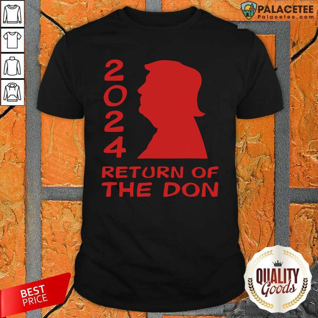 Perfect Trump 2024 Return Of The Don Shirt