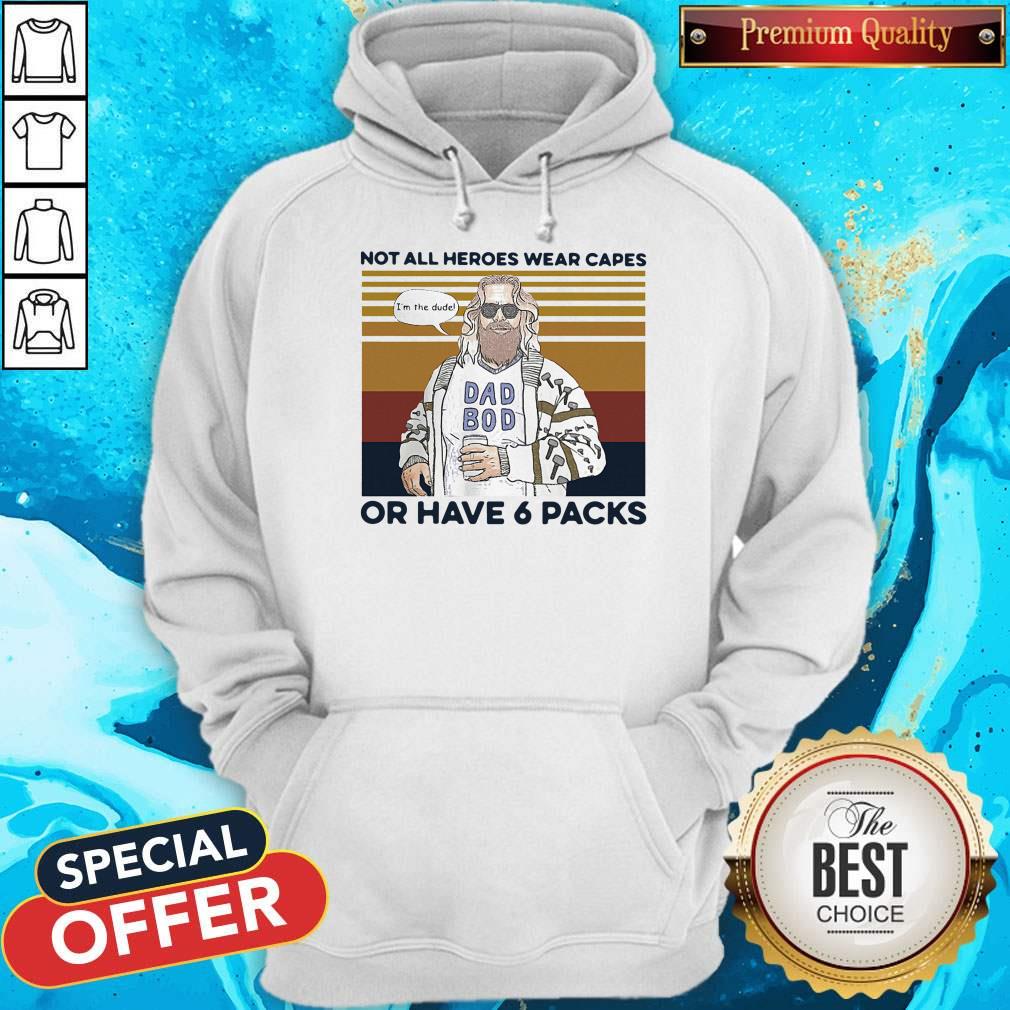 Perfect Vintage Not All Heroes Wear Capes Or Have 6 Packs Shirt