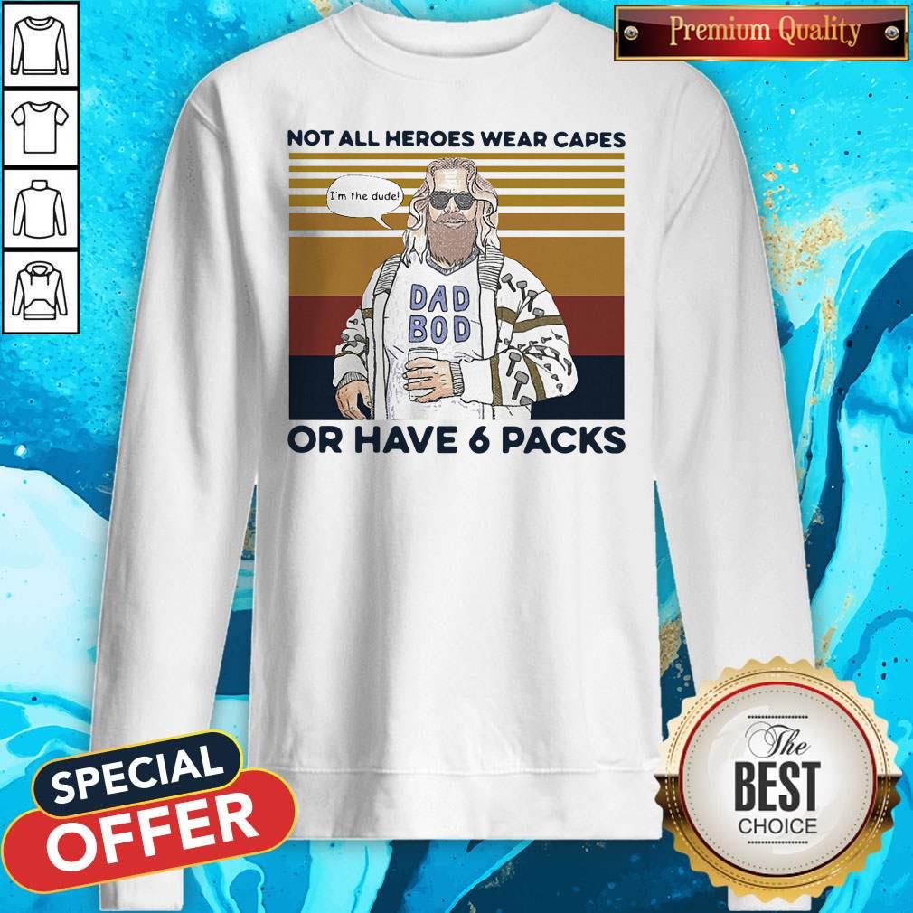 Perfect Vintage Not All Heroes Wear Capes Or Have 6 Packs Shirt
