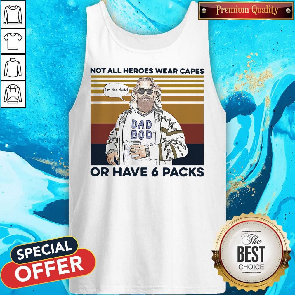 Perfect Vintage Not All Heroes Wear Capes Or Have 6 Packs Shirt