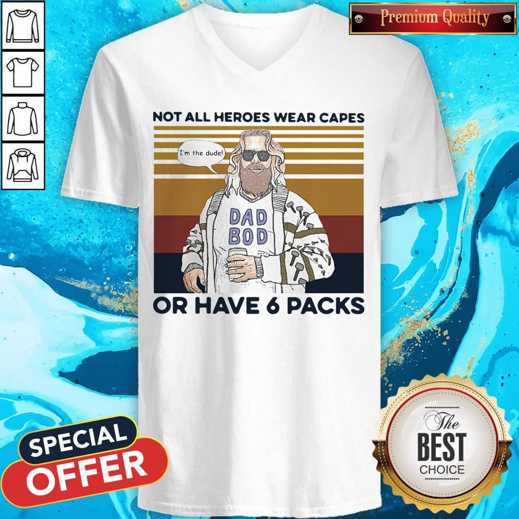 Perfect Vintage Not All Heroes Wear Capes Or Have 6 Packs Shirt