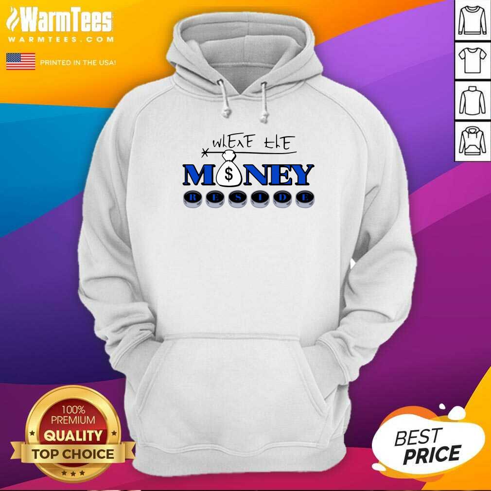 Perfect Where The Money Reside Shirt