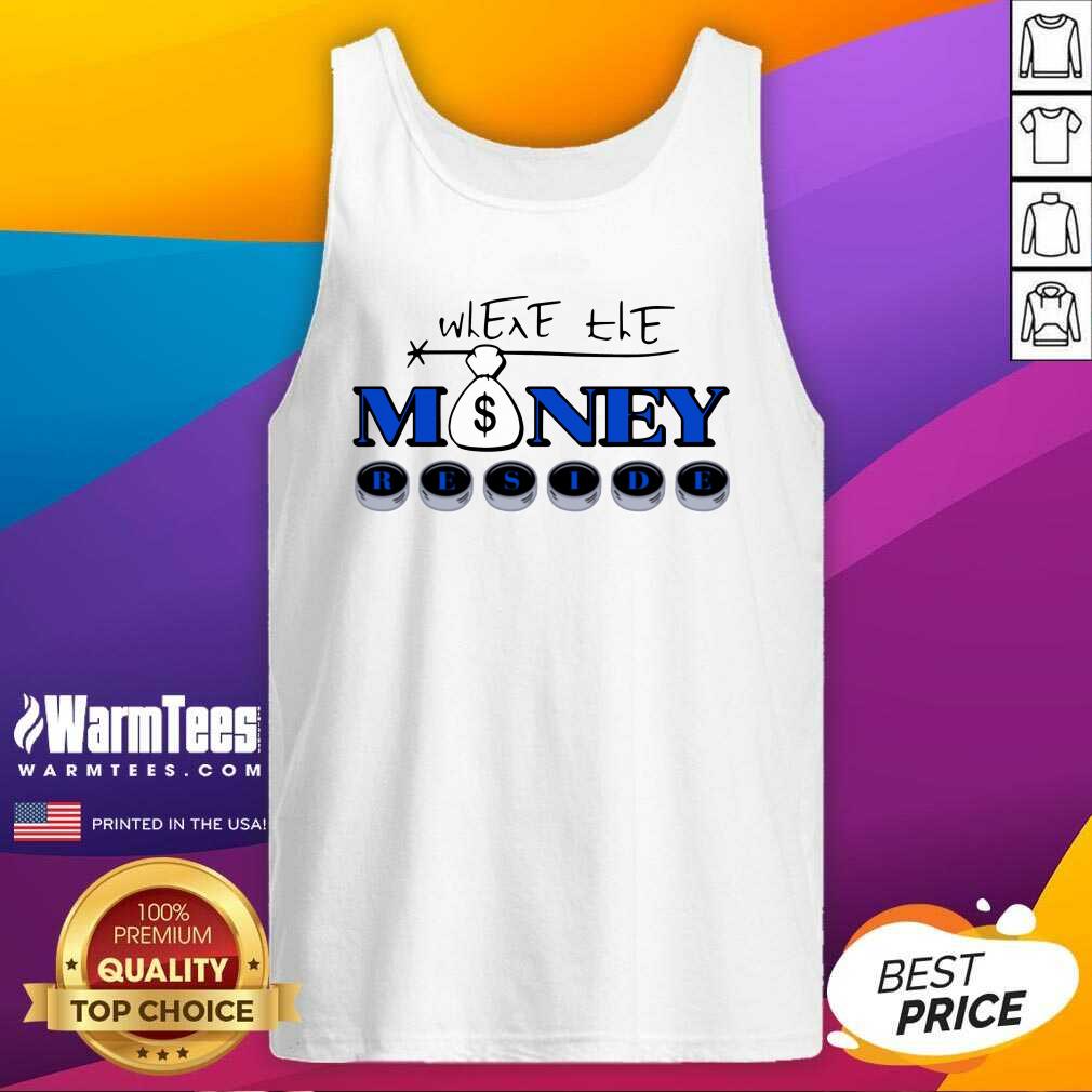 Perfect Where The Money Reside Shirt