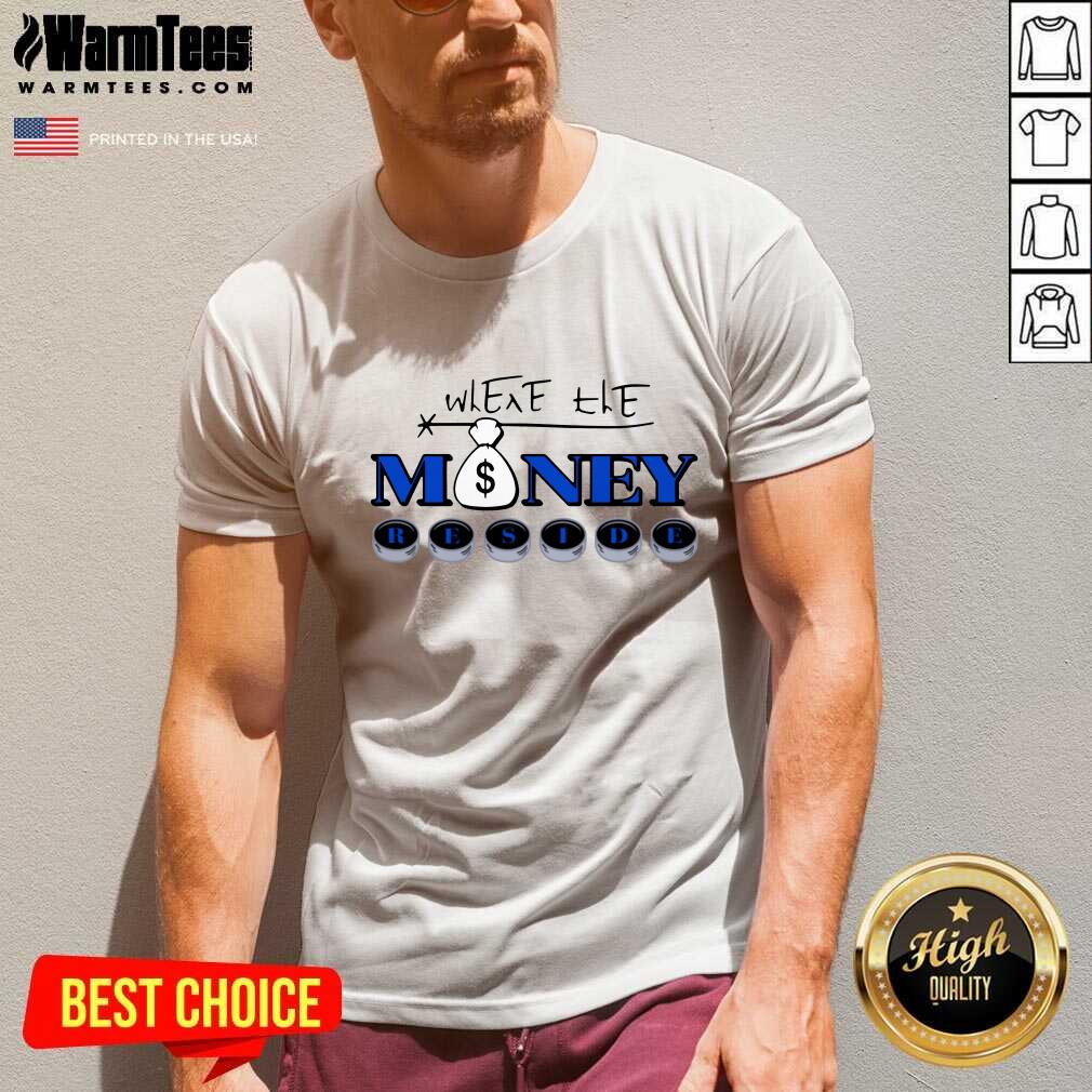 Perfect Where The Money Reside Shirt