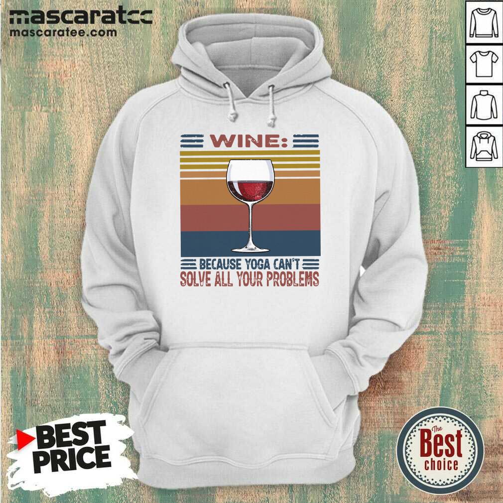 Perfect Wine Because Yoga Can’t Solve All Your Problems Vintage Shirt