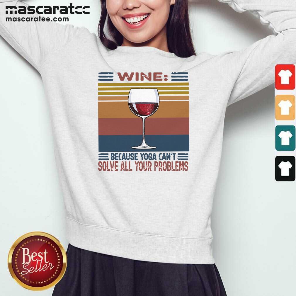 Perfect Wine Because Yoga Can’t Solve All Your Problems Vintage Shirt