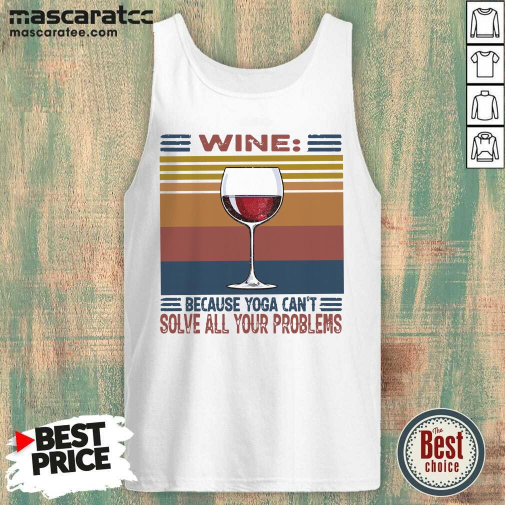 Perfect Wine Because Yoga Can’t Solve All Your Problems Vintage Shirt