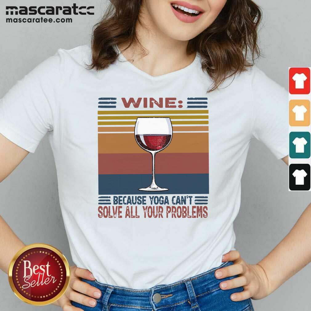 Perfect Wine Because Yoga Can’t Solve All Your Problems Vintage Shirt