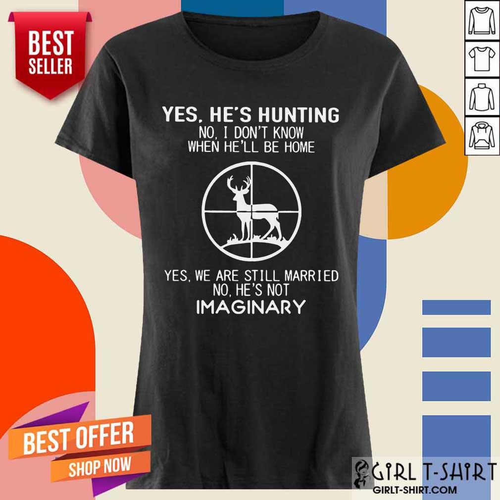 Perfect Yes Hes Hunting Married Imaginary 56 Shirt
