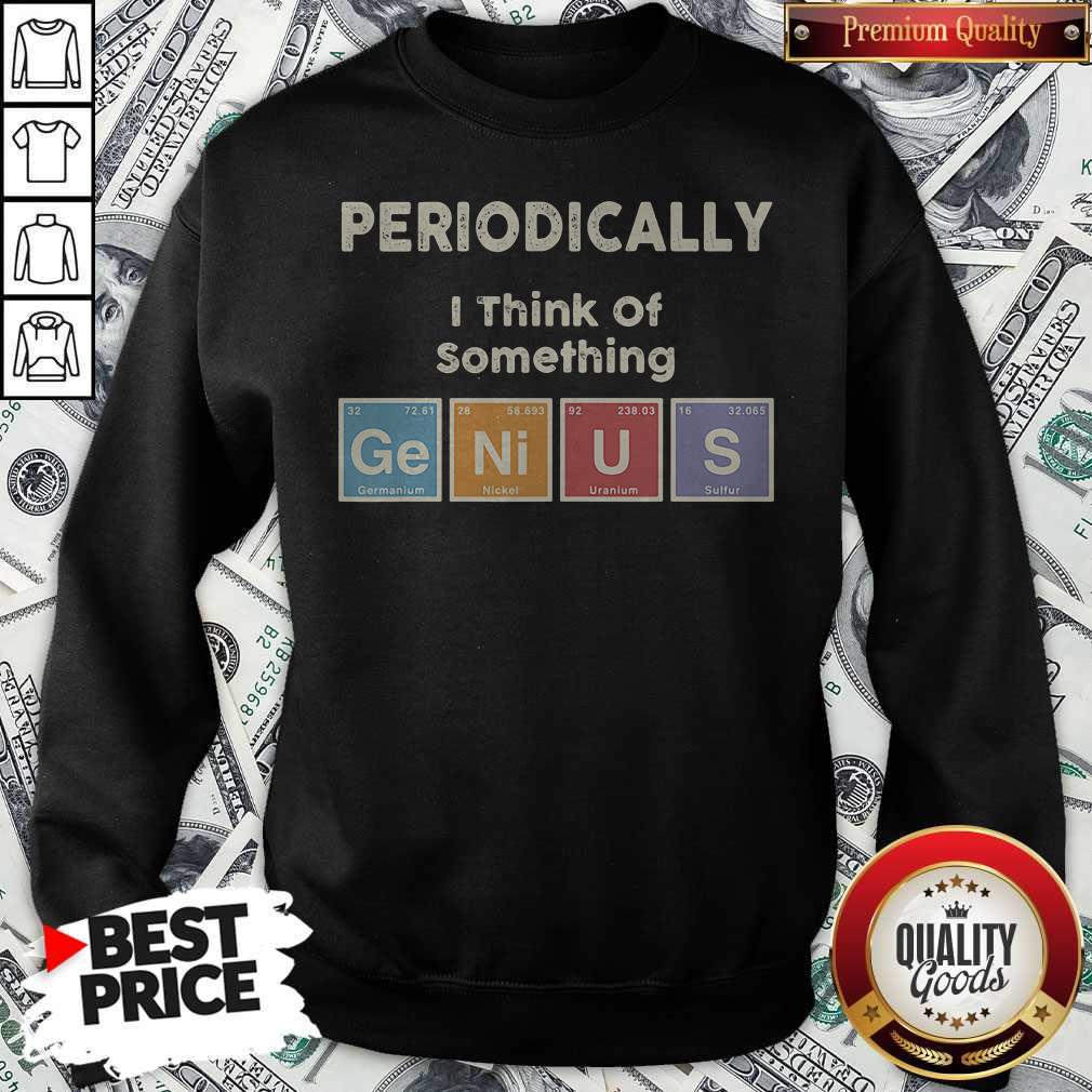 Periodically I Think Of Something Germanium Nickel Uranium Sulfur Shirt