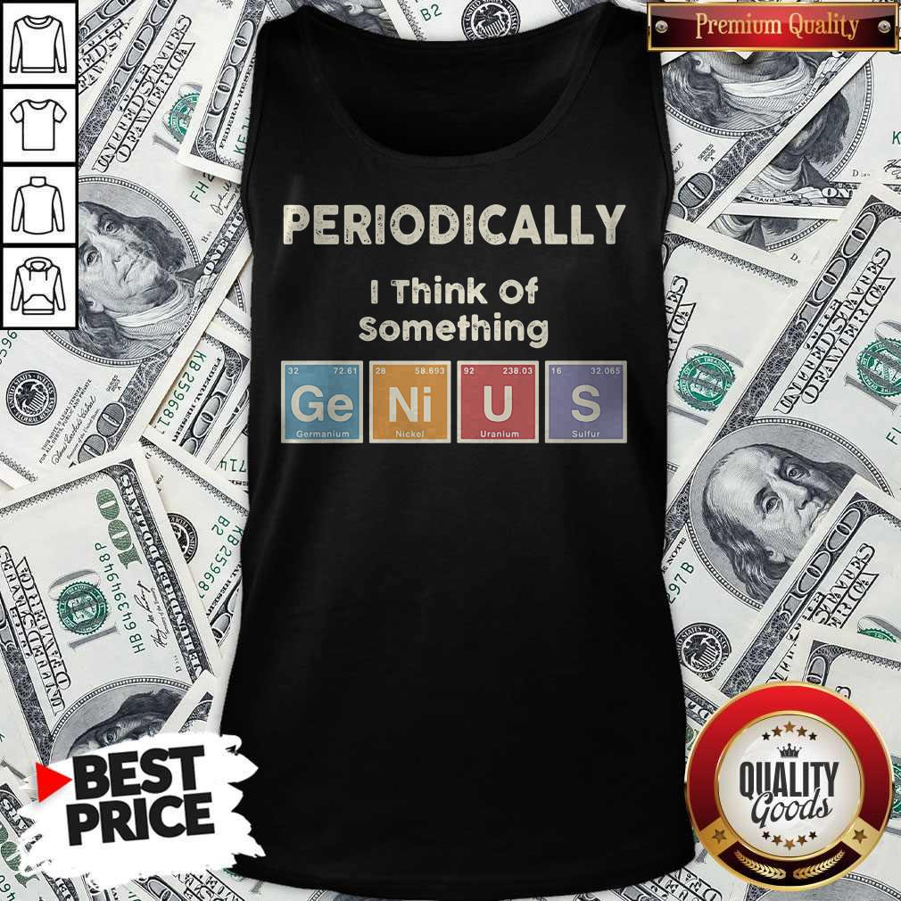 Periodically I Think Of Something Germanium Nickel Uranium Sulfur Shirt