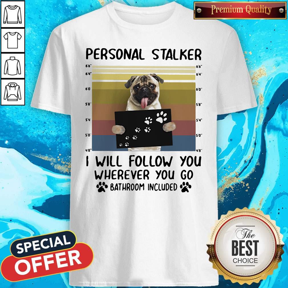 personal-stalker-i-will-follow-you-wherever-you-go-batthroom-included-vintage-shirt.jpg