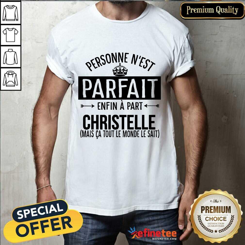 Personne N’est Parfait Enfin A Part Christelle Shirt