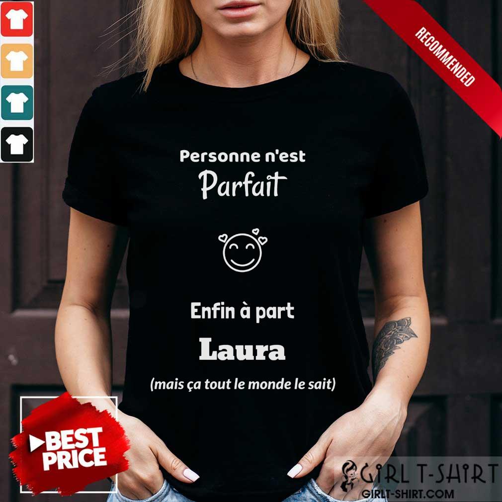Personne Nest Parfait Enfin A Part Laura Shirt
