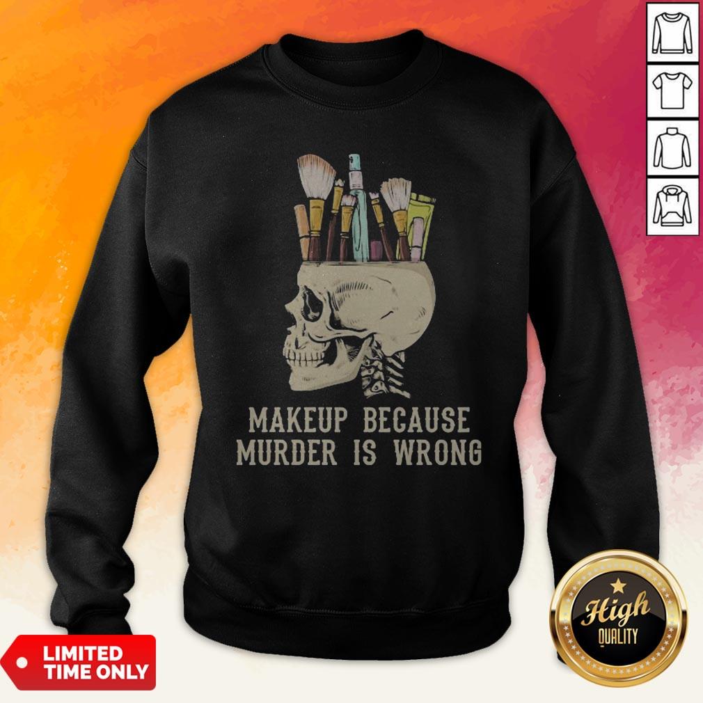 Skull Makeup Because Murder Is Wrong Shirt