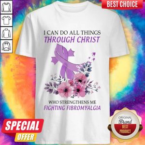 Nice I Can Do All Things Though Christ Who Strengthens Me Fighting Fibromyalgia Flower Violet Shirt