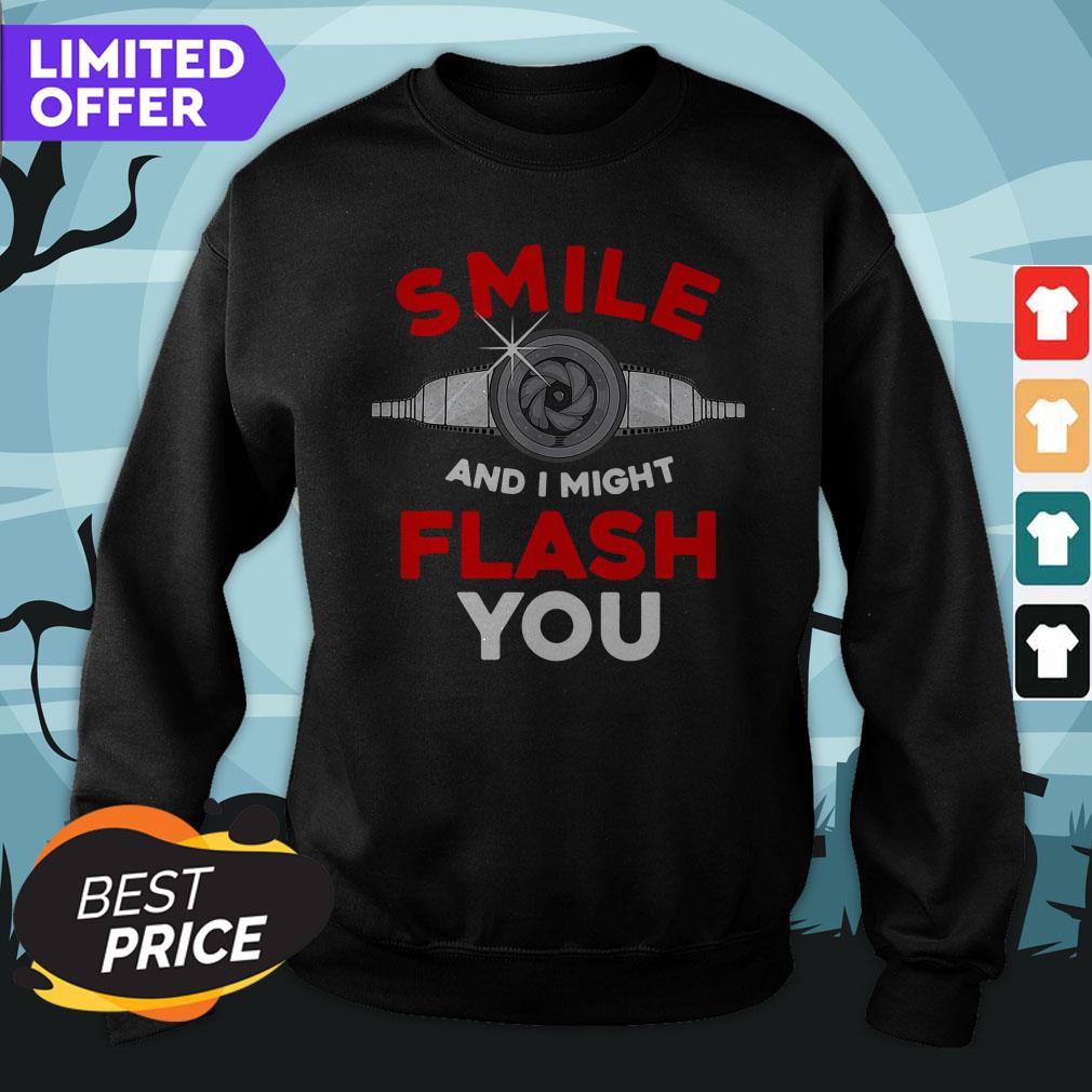 Photography Smile And I Might Flash You Photo Shirt