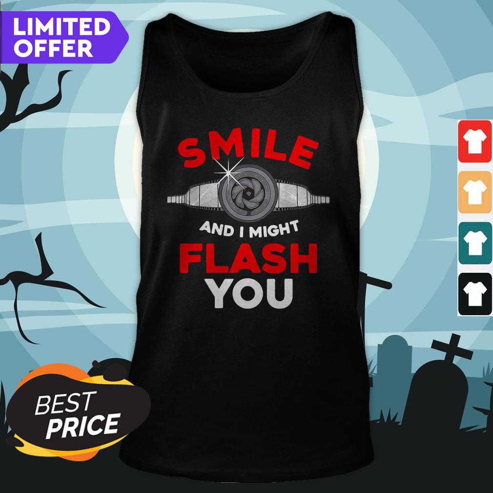 Photography Smile And I Might Flash You Photo Shirt