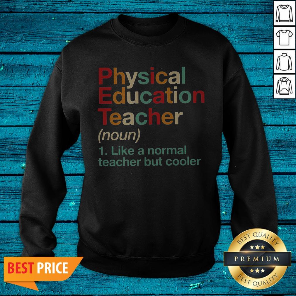 Physical Education Teacher Like A Normal Teacher But Cooler Shirt