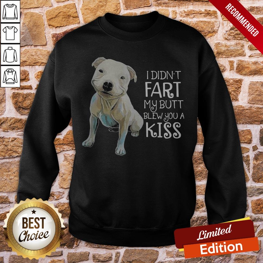 Pitbull I Didn’t Fart My Butt Blew You A Kiss Shirt