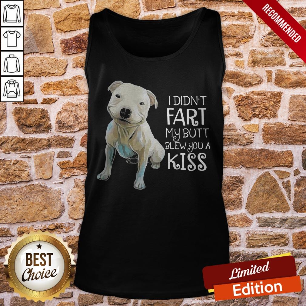 Pitbull I Didn’t Fart My Butt Blew You A Kiss Shirt