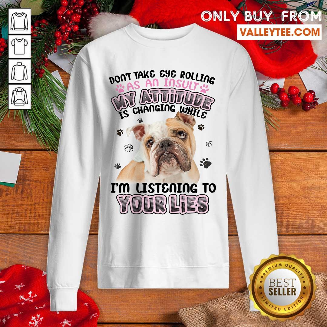 Pitbull My Attitude Im Listening To Your Lies Shirt