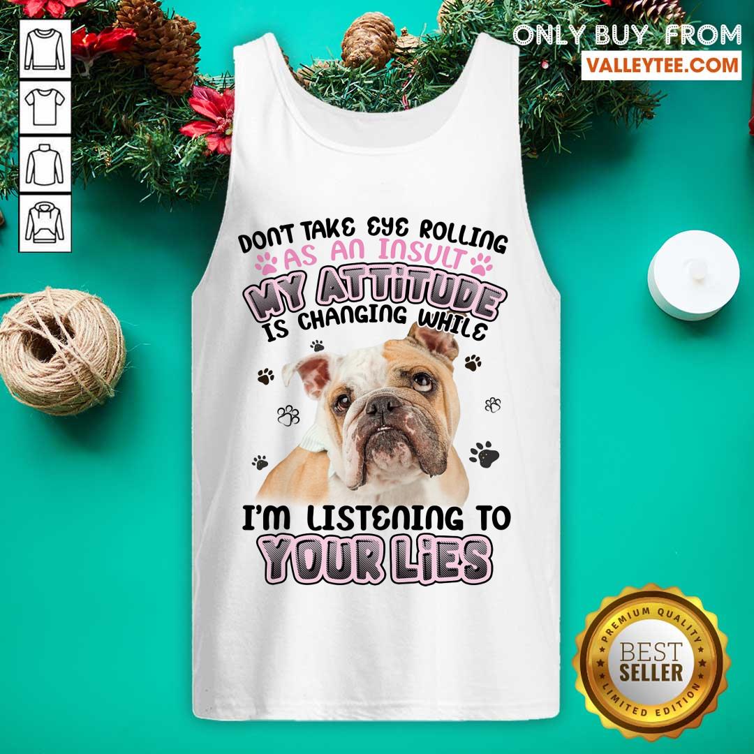 Pitbull My Attitude Im Listening To Your Lies Shirt