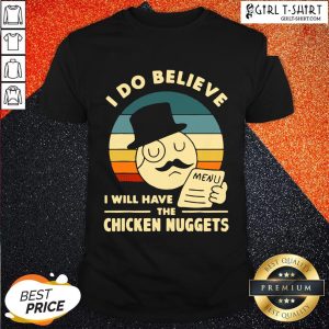 Blooms I Do Believe I Will Have The Chicken Nuggets 2021 Shirt