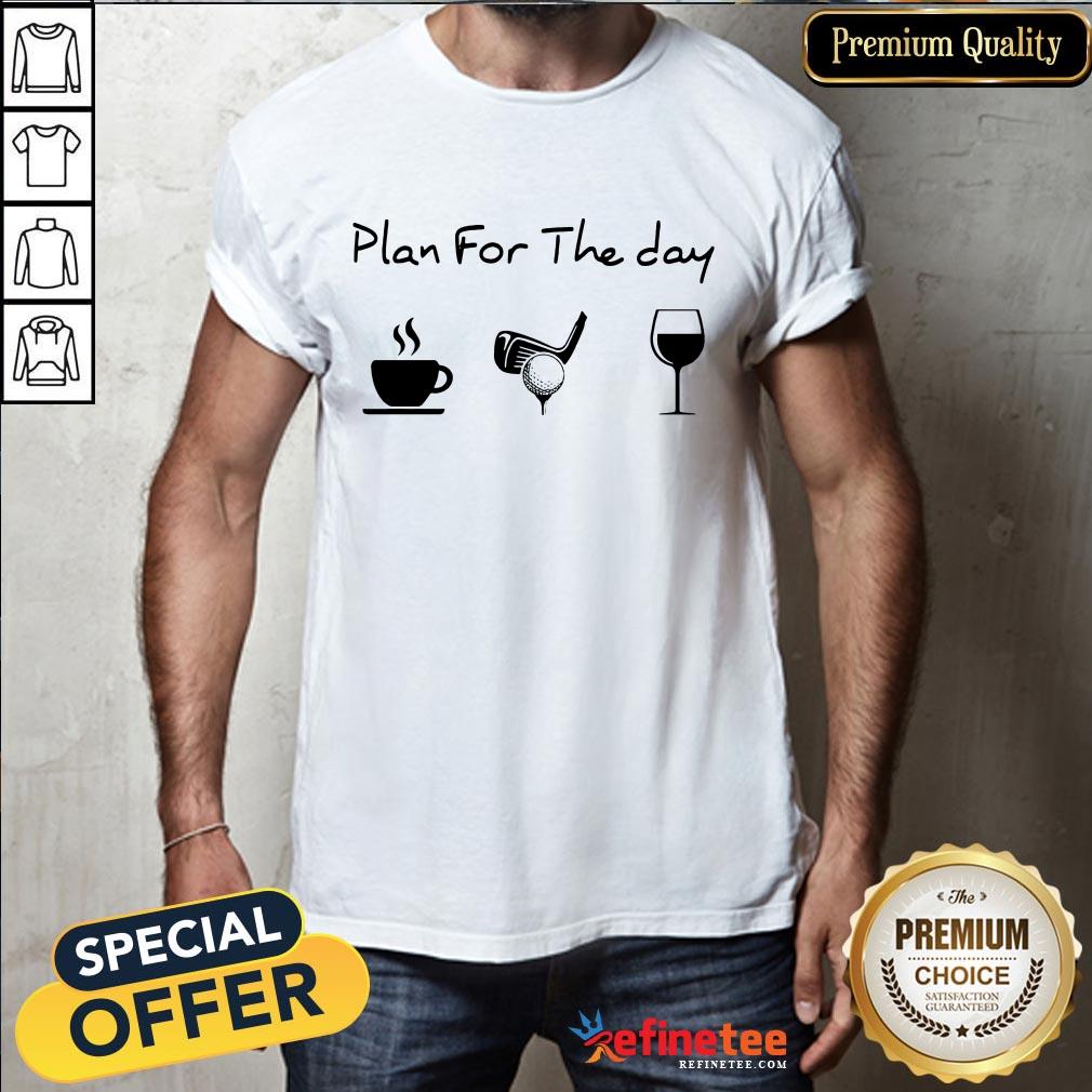 Plan For The Day Coffee Golf Wine Shirt