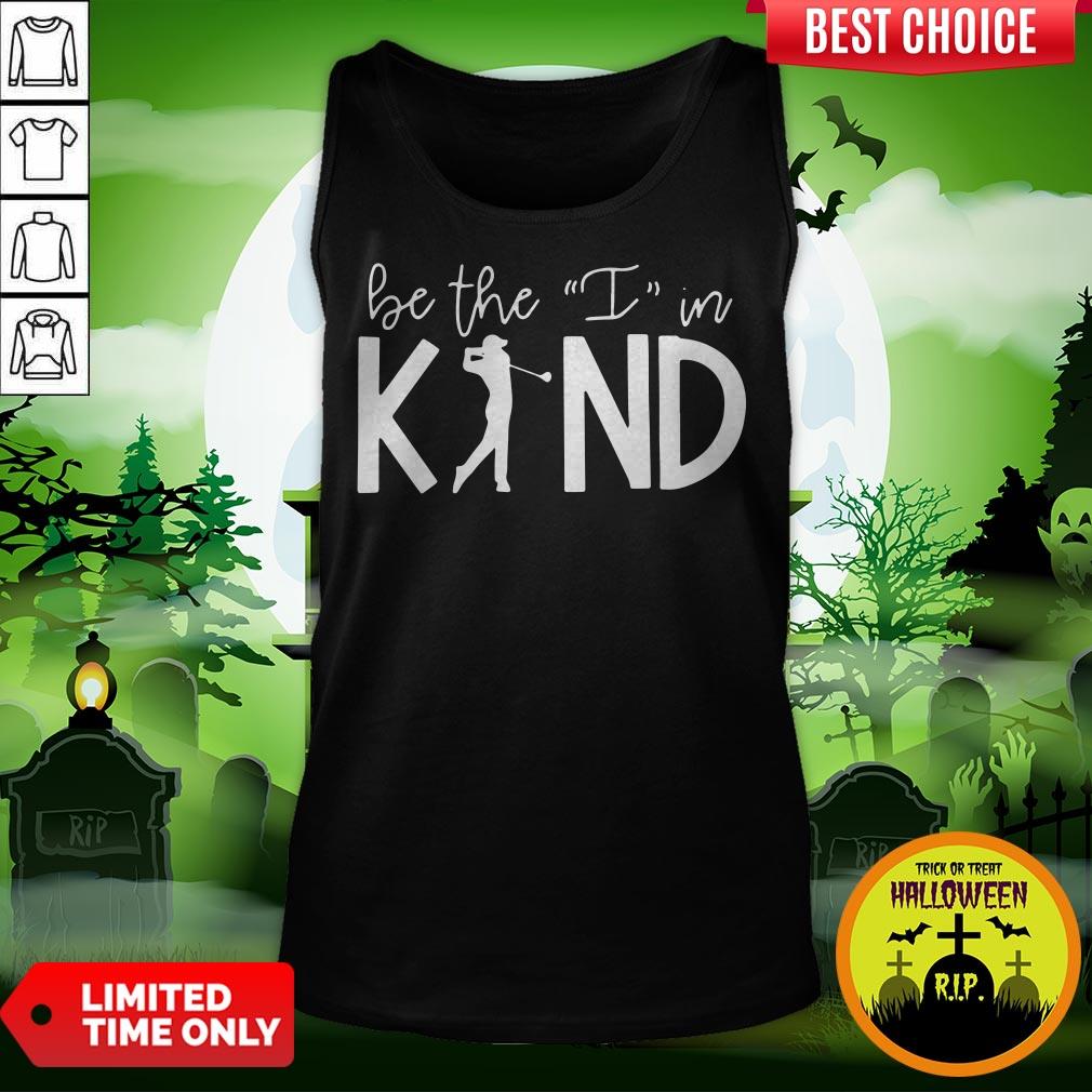 Play Golf Be The I In Kind Shirt