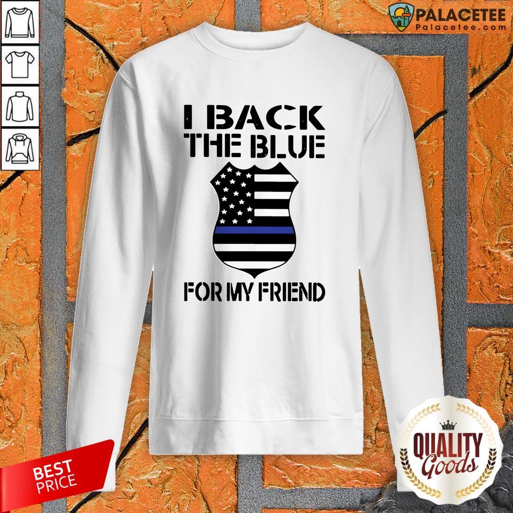 Police I Back The Blue For My Friend Shirt