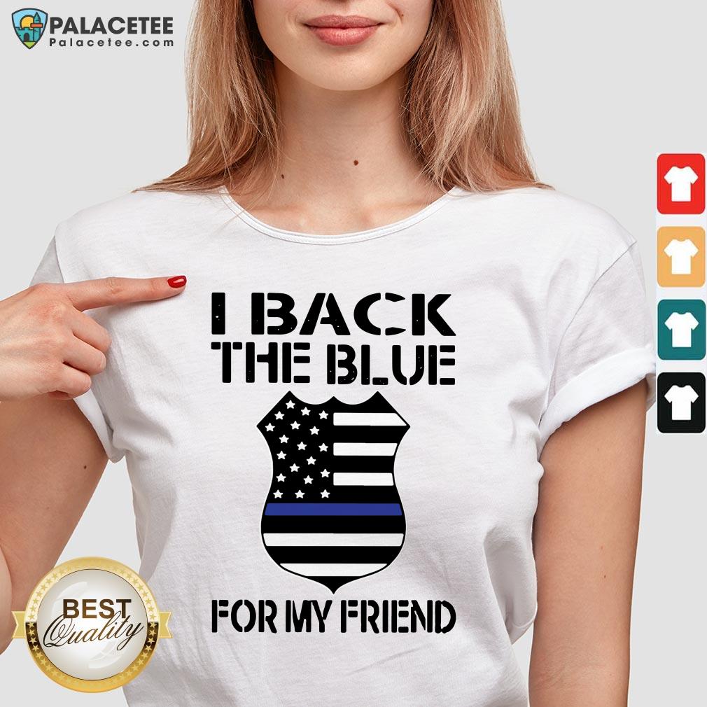 Police I Back The Blue For My Friend Shirt