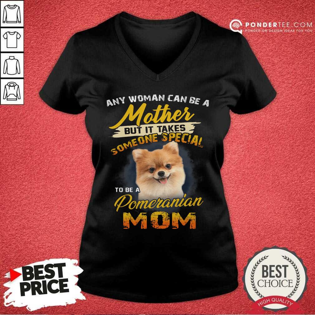 Pomeranian Any Woman Can Be A Mother Shirt