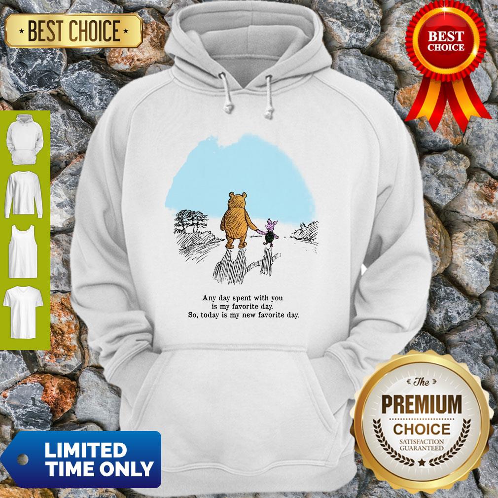 pooh-bear-and-piglet-any-day-spent-with-you-is-my-favorite-day-so-today-is-my-new-favorite-day-hoodie.jpg