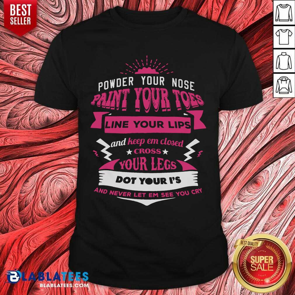 Powder Your Nose Paint Your Toes Shirt
