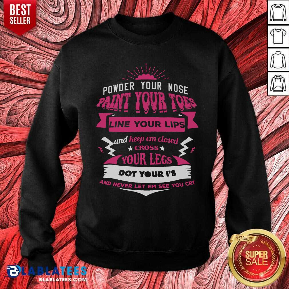 Powder Your Nose Paint Your Toes Shirt