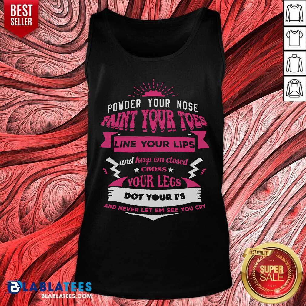 Powder Your Nose Paint Your Toes Shirt