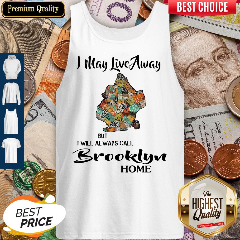Precio I May Live Away But I Will Always Call Brooklyn Home Shirt
