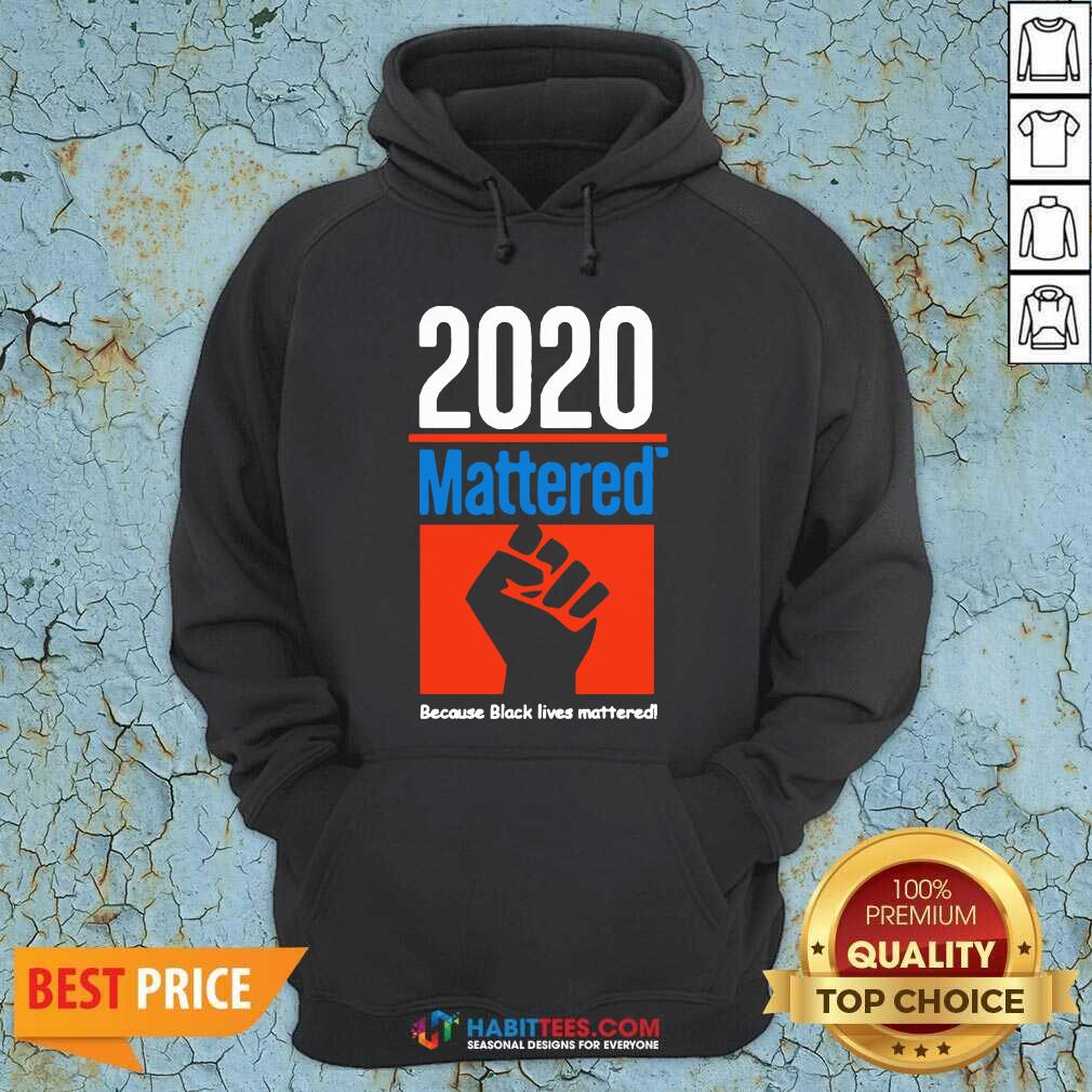 Premium 2020 Mattered Because Black Lives Mattered Shirt