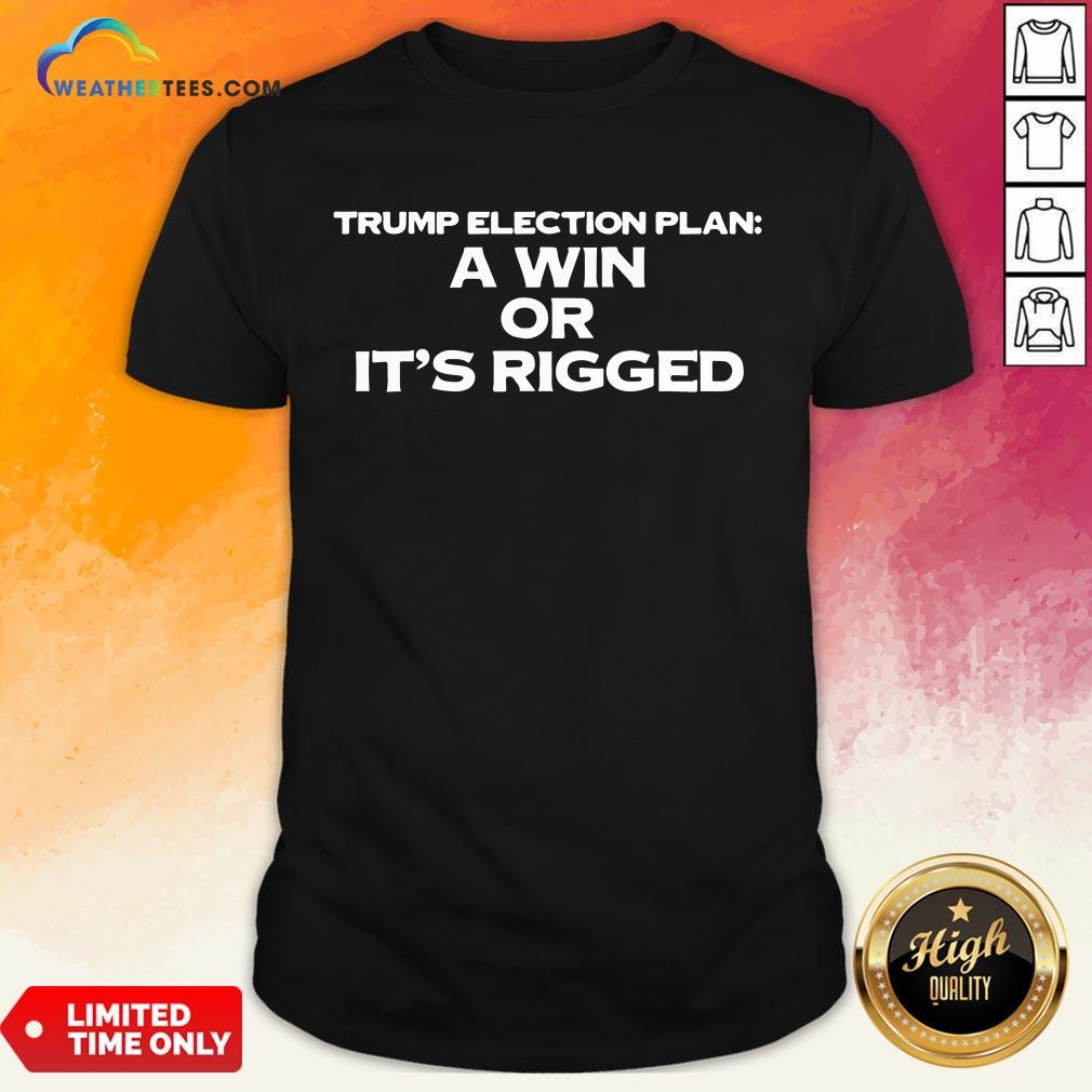 Premium A Win Or It’s Rigged Anti Trump Legitimate No Fraud Election Shirt