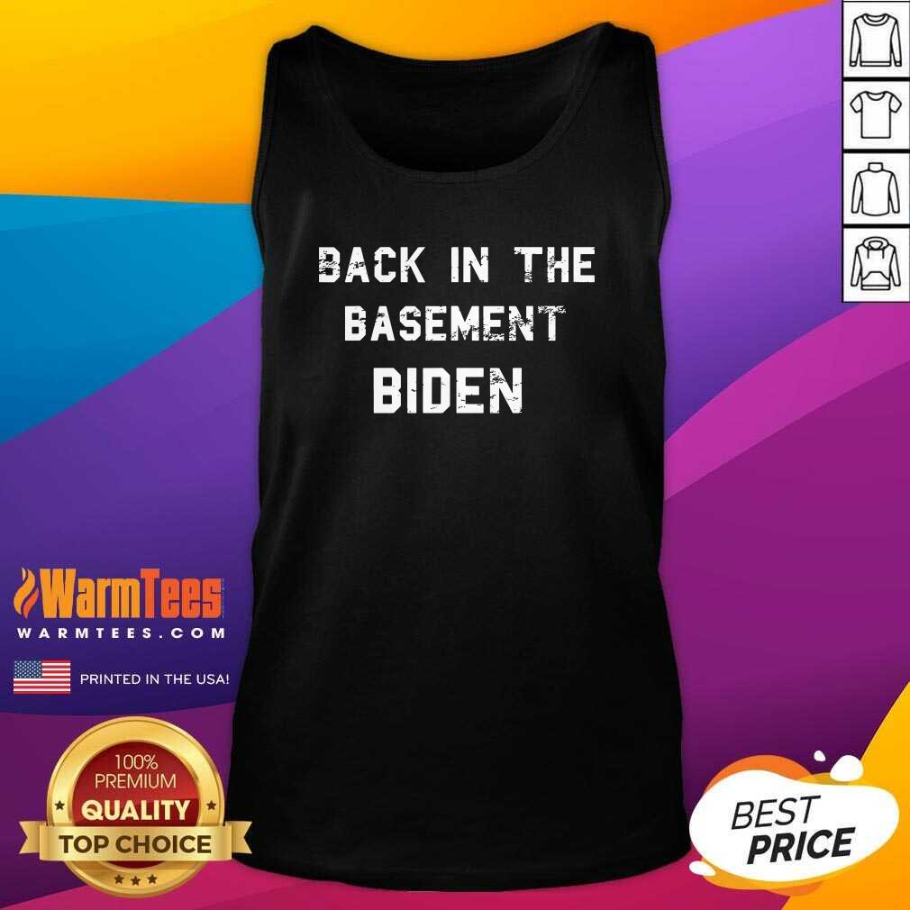 Premium Back In The Basement Biden Shirt