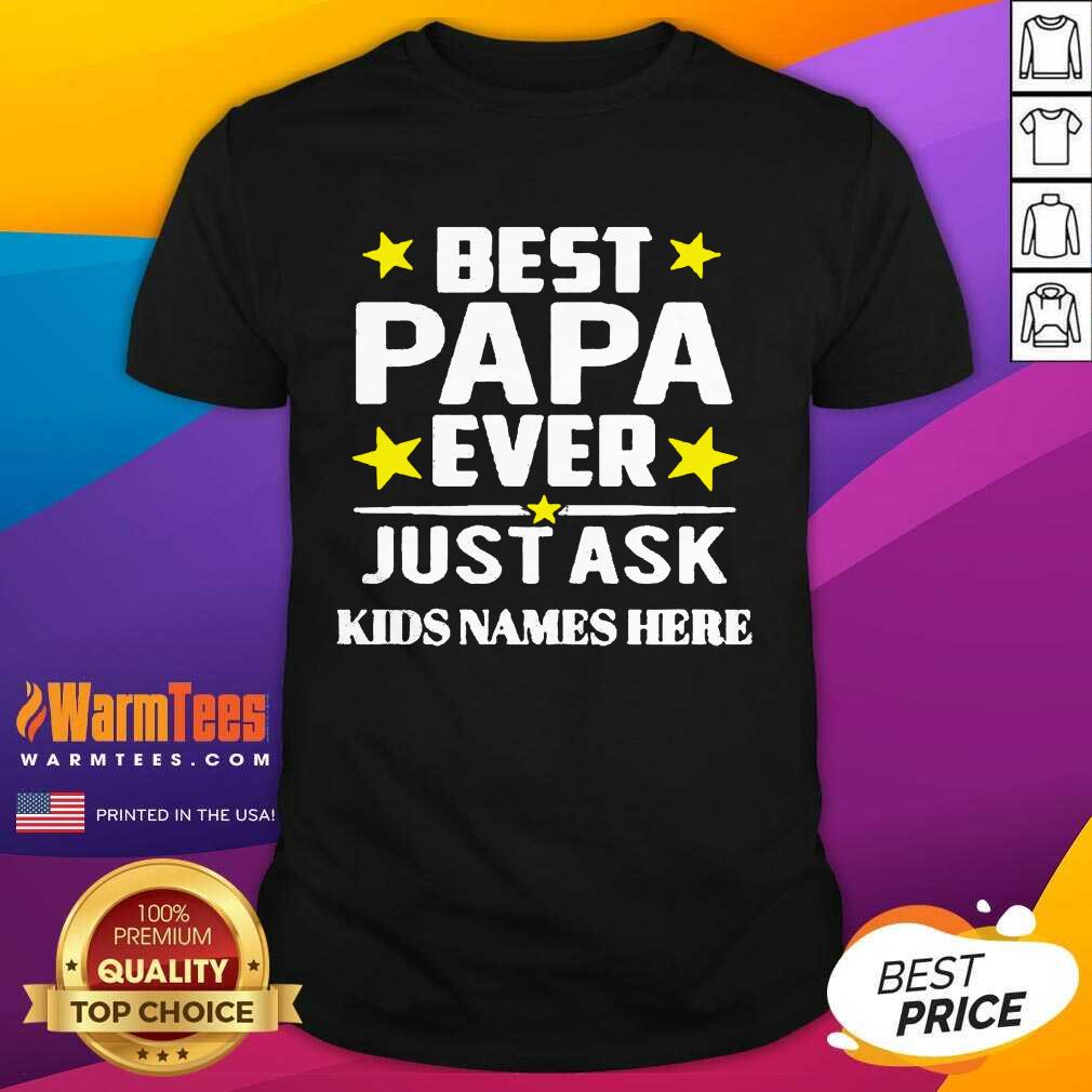 Premium Best Papa Ever Just Ask Kids Names Here Shirt