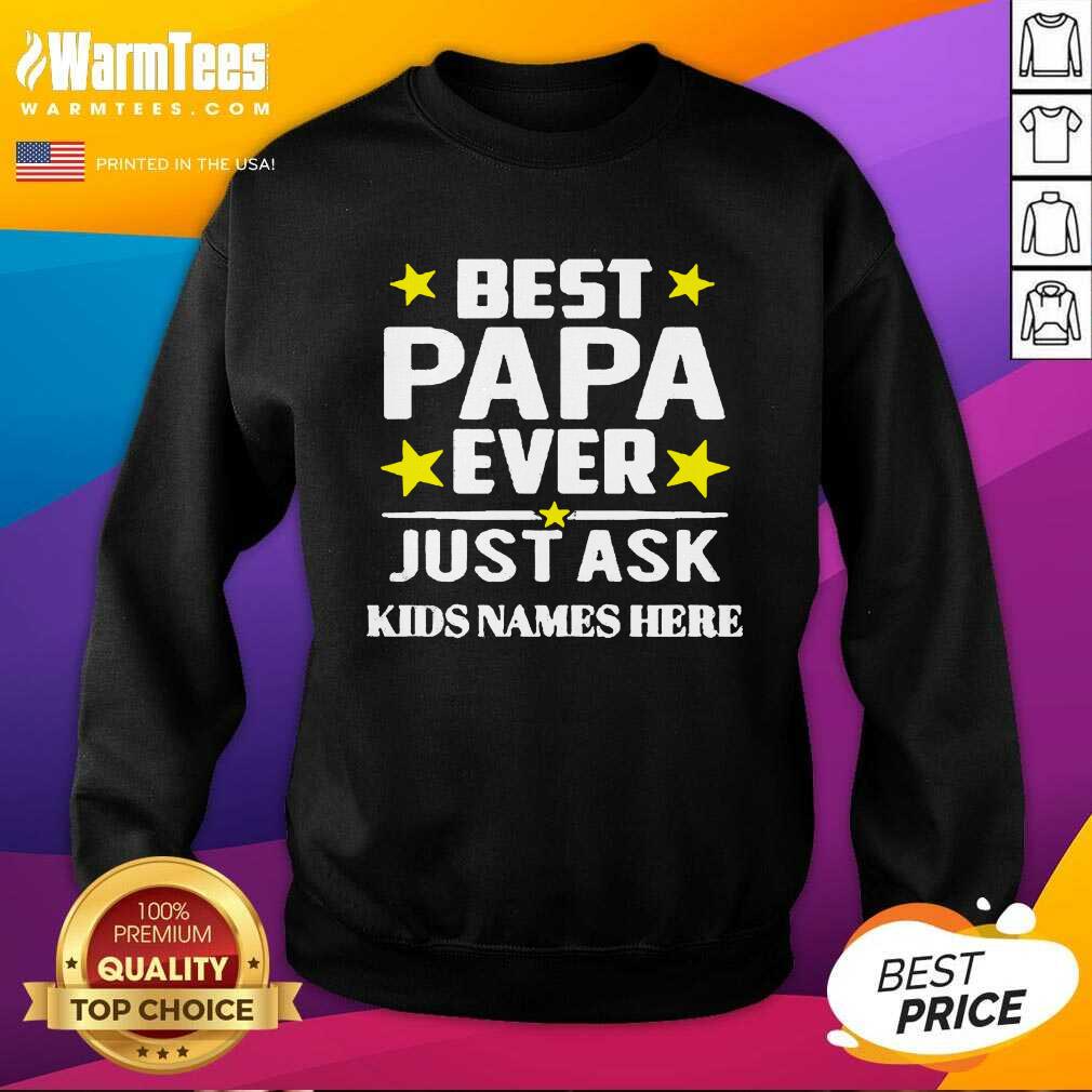 Premium Best Papa Ever Just Ask Kids Names Here Shirt