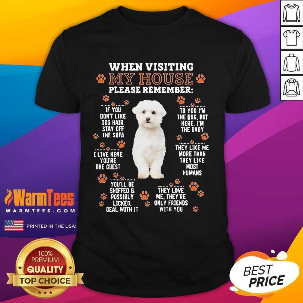 Premium Bichon Frise When Visiting My House Please Remember Shirt
