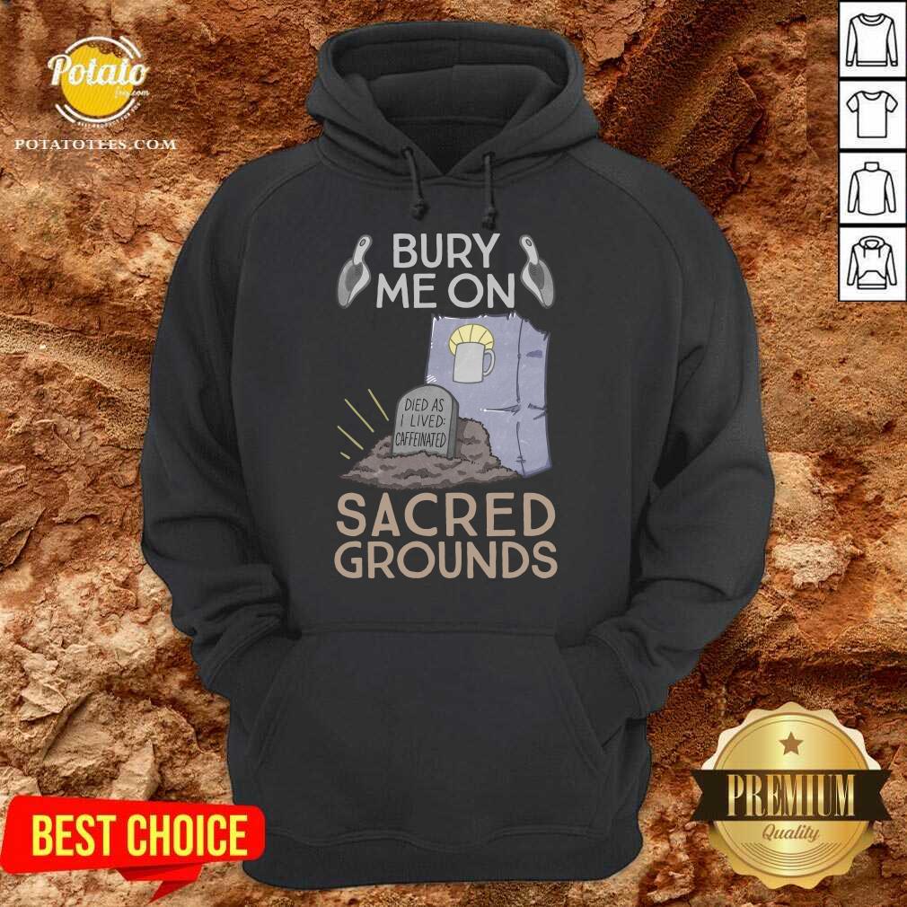 Premium Bury Me On Sacred Grounds Shirt