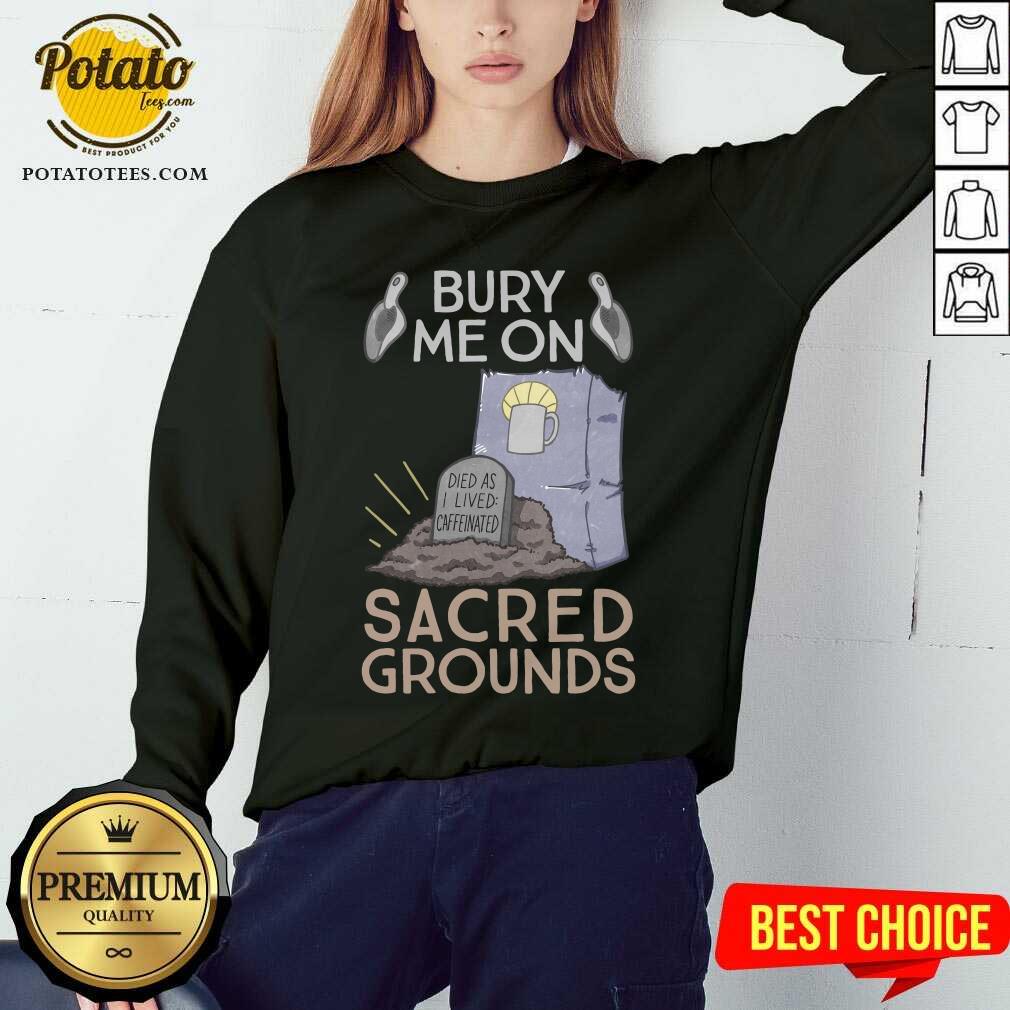 Premium Bury Me On Sacred Grounds Shirt