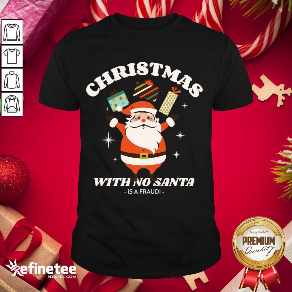 Premium Christmas With No Santa Is A Fraud! T-Shirt